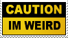 Stamp with the phrase 'Caution, I'm weird' pver a black and yellow background