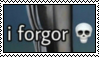 Stamp with the phrase ' i forgor' next to a skull emoji